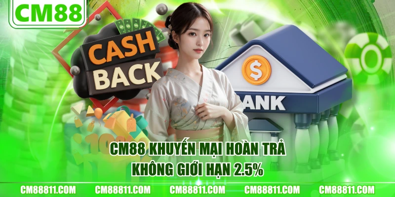 CM88 khuyến mại hoàn trả không giới hạn 2.5%
