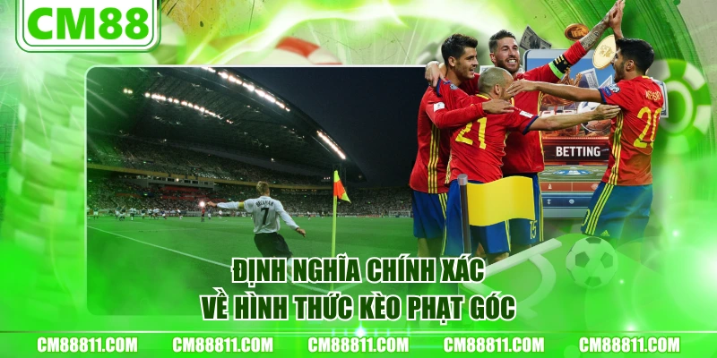 Định nghĩa chính xác về hình thức kèo phạt góc