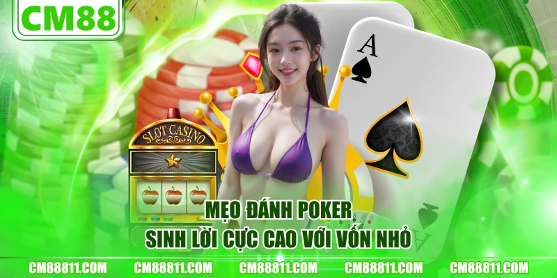 Mẹo đánh Poker sinh lời cực cao với vốn nhỏ